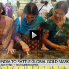 How a tax change in India could “rattle the global gold market”